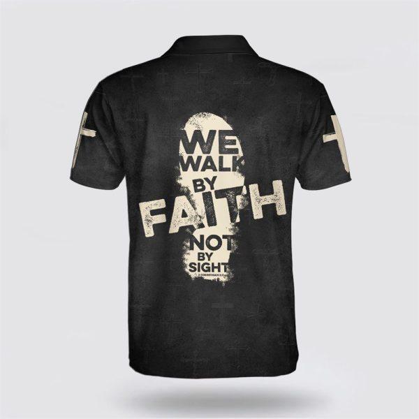 We Walk By Faith Not By Sight Cross Polo Shirt – Gifts For Christian Families