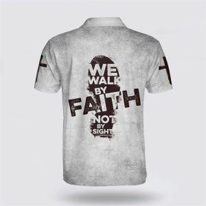 We Walk By Faith Not By Sight Jesus Cross Polo Shirt Gifts For Christian Families 2 yokurv.jpg