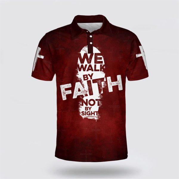 We Walk By Faith Not By Sight Polo Shirt – Gifts For Christian Families