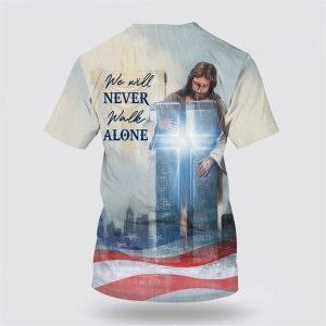 We Will Never Walk Alone All Over Print 3D T Shirt Gifts For Christians 2 ibpapi.jpg