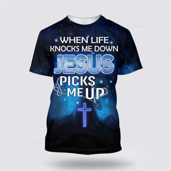 When Life Knocks Me Down Jesus Pick Me Up All Over Print 3D T Shirt – Gifts For Christians