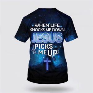 When Life Knocks Me Down Jesus Pick Me Up All Over Print 3D T Shirt Gifts For Christians 2 heqdnt.jpg
