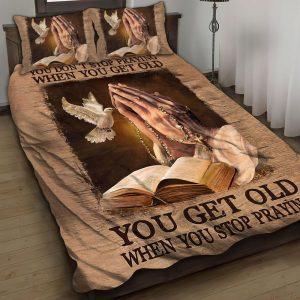 You Get Old When You Stop Praying Christian Quilt Bedding Set Christian Gift For Believers 1 p1kk9n.jpg