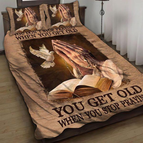 You Get Old When You Stop Praying Christian Quilt Bedding Set – Christian Gift For Believers