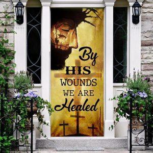 By His Wounds We Are Healed Door Cover Christian Home Decor Gift For Christian 1 iei26e.jpg