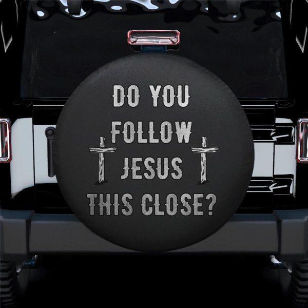 Christian Tire Cover, Do You Follow Jesus This Close Tire Cover, Jesus Tire Cover, Spare Tire Cover