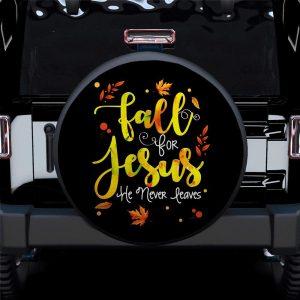 Christian Tire Cover, Fall For Jesus He Never Leaves Car Spare Tire Cover, Jesus Tire Cover, Spare Tire Cover