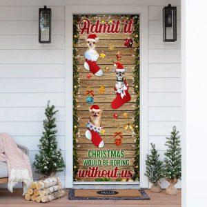 Christmas Door Cover Chihuahua Admit Christmas Would Be Boring Without Us Door Cover 4 i5xtvh.jpg
