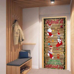 Christmas Door Cover Chihuahua Admit It Christmas Would Be Boring Without Us Christmas Door Cover Xmas Door Covers Christmas Door Coverings 5 chqkz6.jpg