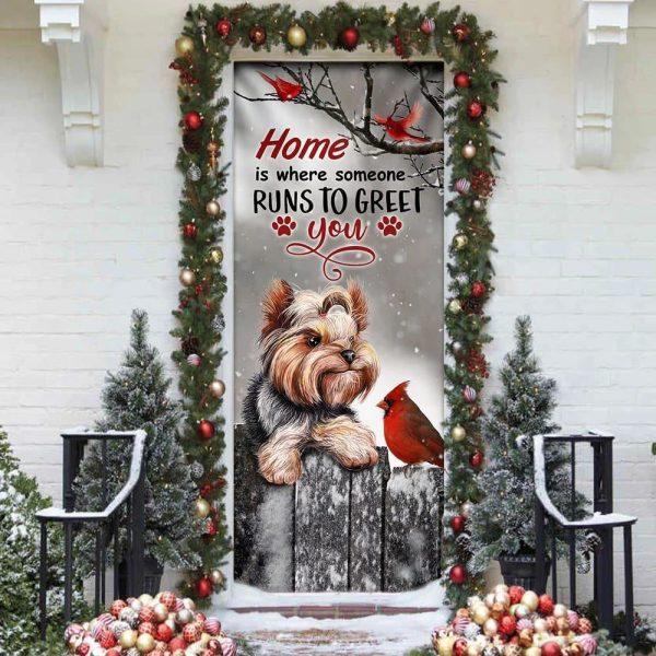 Christmas Door Cover, Yorkie Home Is Where Someone Runs To Greet You Door Cover