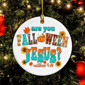 Christmas Ornament Are You Falloween Jesus Matthew 419 Circle Ceramic Ornament Christmas Ornaments 2023 2 wopakd.jpg