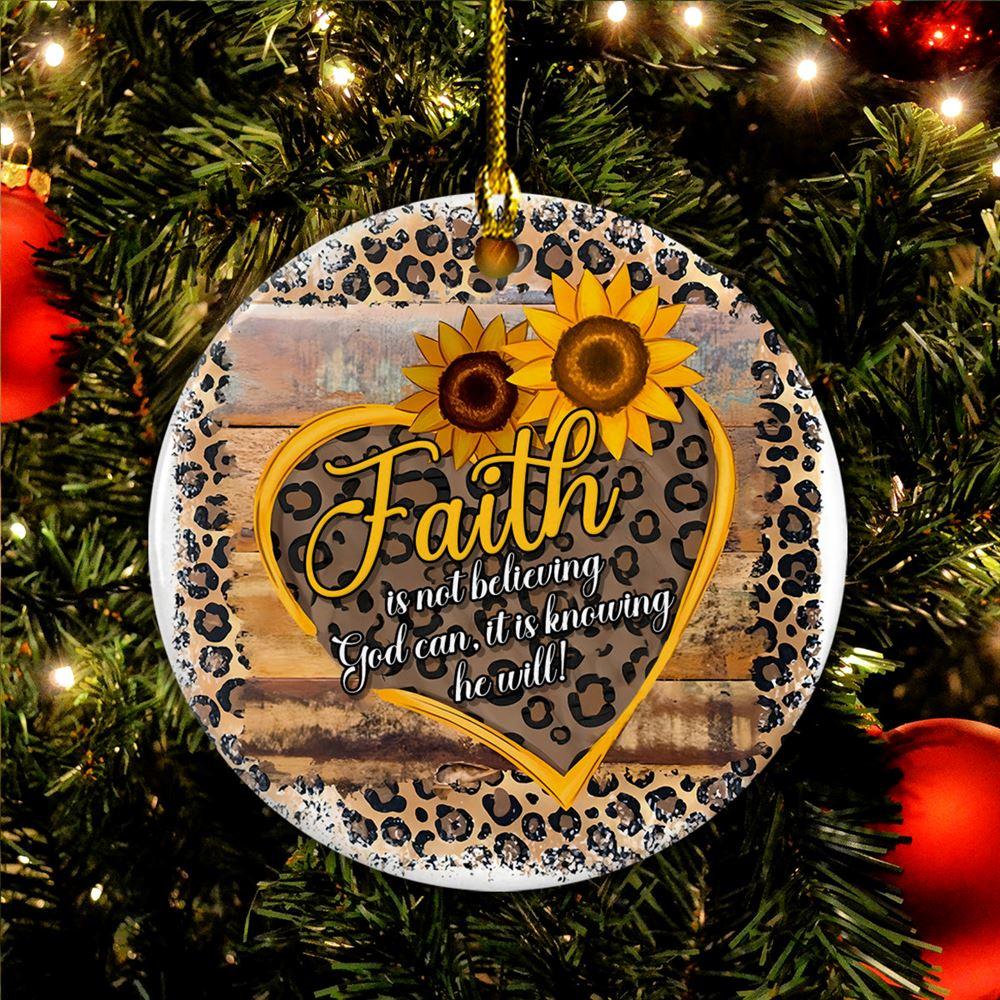 Christmas Ornament, Faith Is Not Believing God Can, It Is Knowing He Will Circle Ceramic Ornament, Christmas Ornaments 2023 Christmas Ornament, Faith Is Not Believing God Can, It Is Knowing He Will Circle Ceramic Ornament, Christmas Ornaments 2023