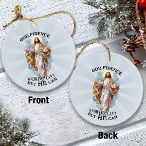 Christmas Ornament God Fidence Knowing I Can t But He Can Circle Ceramic Ornament Christmas Ornaments 2023 2 wojyuw.jpg