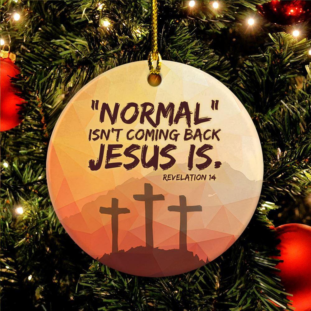 Christmas Ornament, Normal Isn’t Coming Back Jesus Is Revelation 14 Circle Ceramic Ornament, Christmas Ornaments 2023 Christmas Ornament, Normal Isn’t Coming Back Jesus Is Revelation 14 Circle Ceramic Ornament, Christmas Ornaments 2023