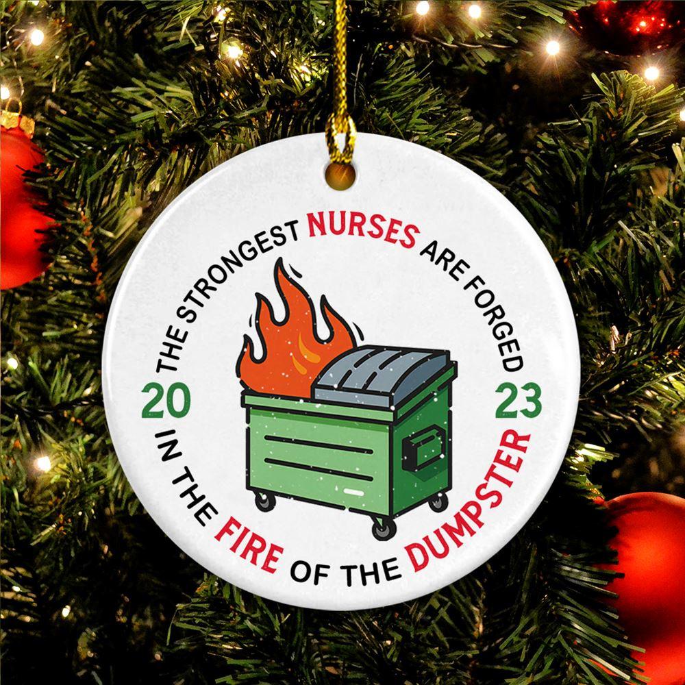 Christmas Ornament, The Strongest Nurses Are Forged In The Fire Of The Dumpster Circle Ceramic Ornament, Christmas Ornaments 2023 Christmas Ornament, The Strongest Nurses Are Forged In The Fire Of The Dumpster Circle Ceramic Ornament, Christmas Ornaments 2023