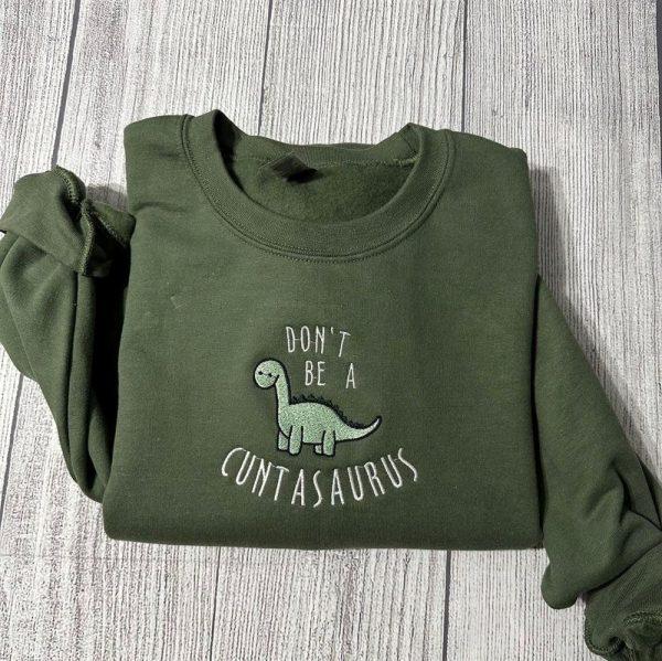 Embroidered Sweatshirts, Don’t Be A Cuntasaurus Embroidered Sweatshirt, Women’s Embroidered Sweatshirts