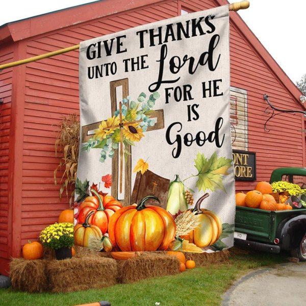 Fall Cross Sunflowers Pumpkins Give Thanks Unto The Lord For He Is Good Flag – Thanksgiving Flag Outdoor Decoration