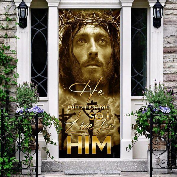 He Died For Me So I Live For Him. Jesus Door Cover, Christian Home Decor, Gift For Christian