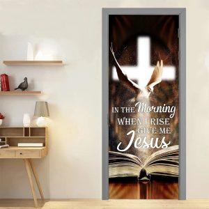 In The Morning When I Rise Give Me Jesus Door Cover Christian Home Decor Gift For Christian 3 avo7me.jpg