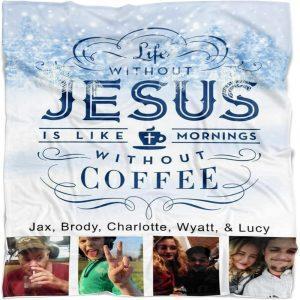 Life Without Jesus Is Like Mornings Without…