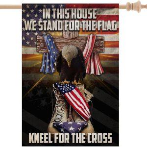 Us Veterans In This House We Stand For The Flag, Kneel For The Cross Flag 4