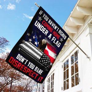 Veteran Flag If You Haven t Risked Coming Home Under A Flag Don t You Dare Disrespect It Flag American Flag Veteran Decoration Outdoor Flag 2 opmpbo.jpg