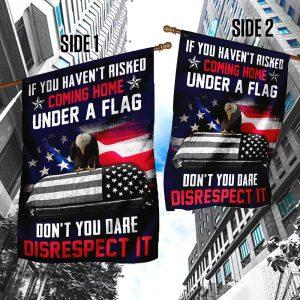 Veteran Flag If You Haven t Risked Coming Home Under A Flag Don t You Dare Disrespect It Flag American Flag Veteran Decoration Outdoor Flag 3 btl59d.jpg