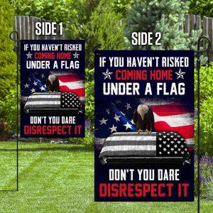 Veteran Flag If You Haven t Risked Coming Home Under A Flag Don t You Dare Disrespect It Flag American Flag Veteran Decoration Outdoor Flag 5 is5sc3.jpg