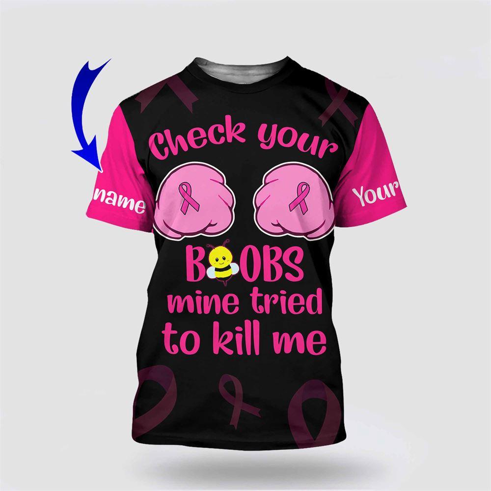 Breast Cancer T Shirts 2023, Personalized Name Breast Cancer Awareness Check Your Mine Tried To Kill Me All Over Print T Shirts