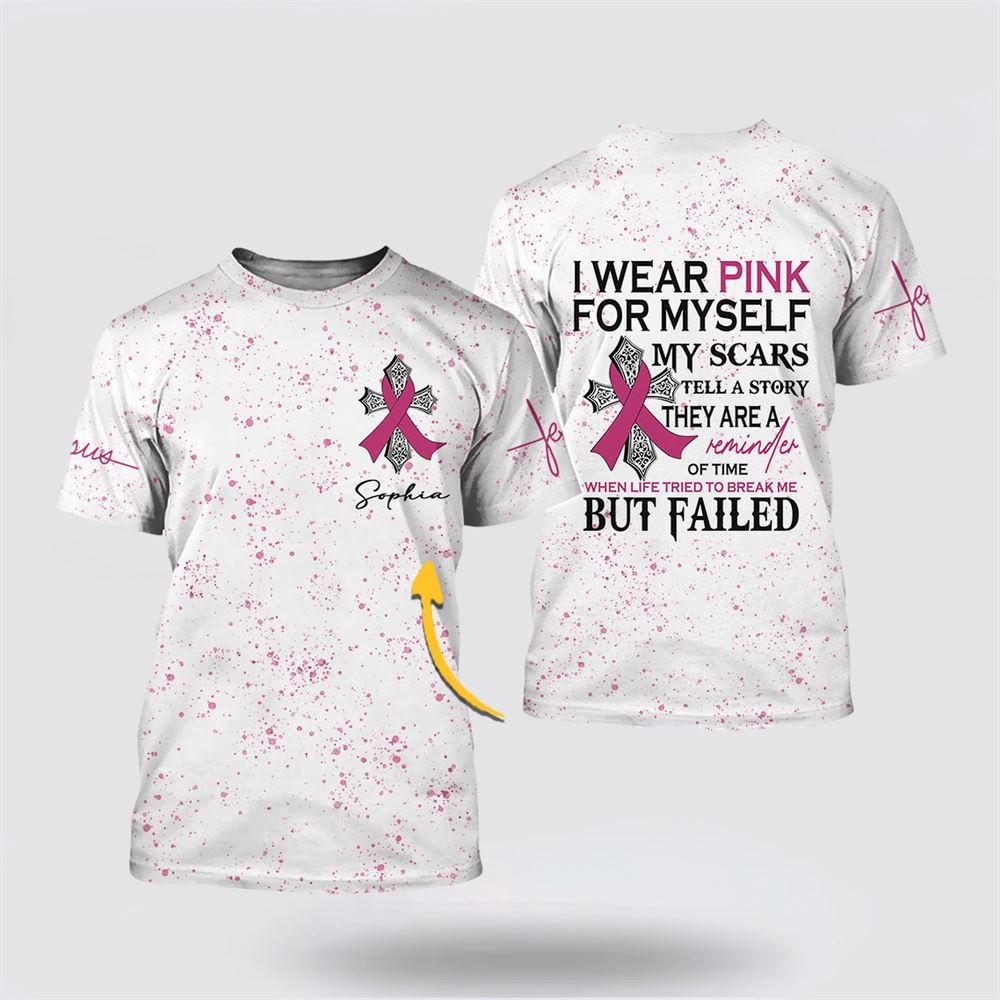 Breast Cancer T Shirts 2023, Personalized Name Breast Cancer I Wear Pink For MySelf All Over Print T Shirts