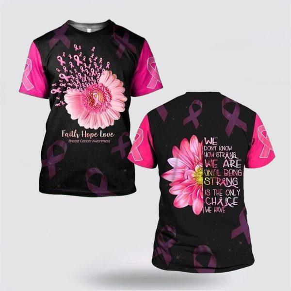 Breast Cancer T Shirts 2023, We Don’t Know How Strong We Are Until Being Strong Is The Only Chance We Have Flower All Over Print T Shirt