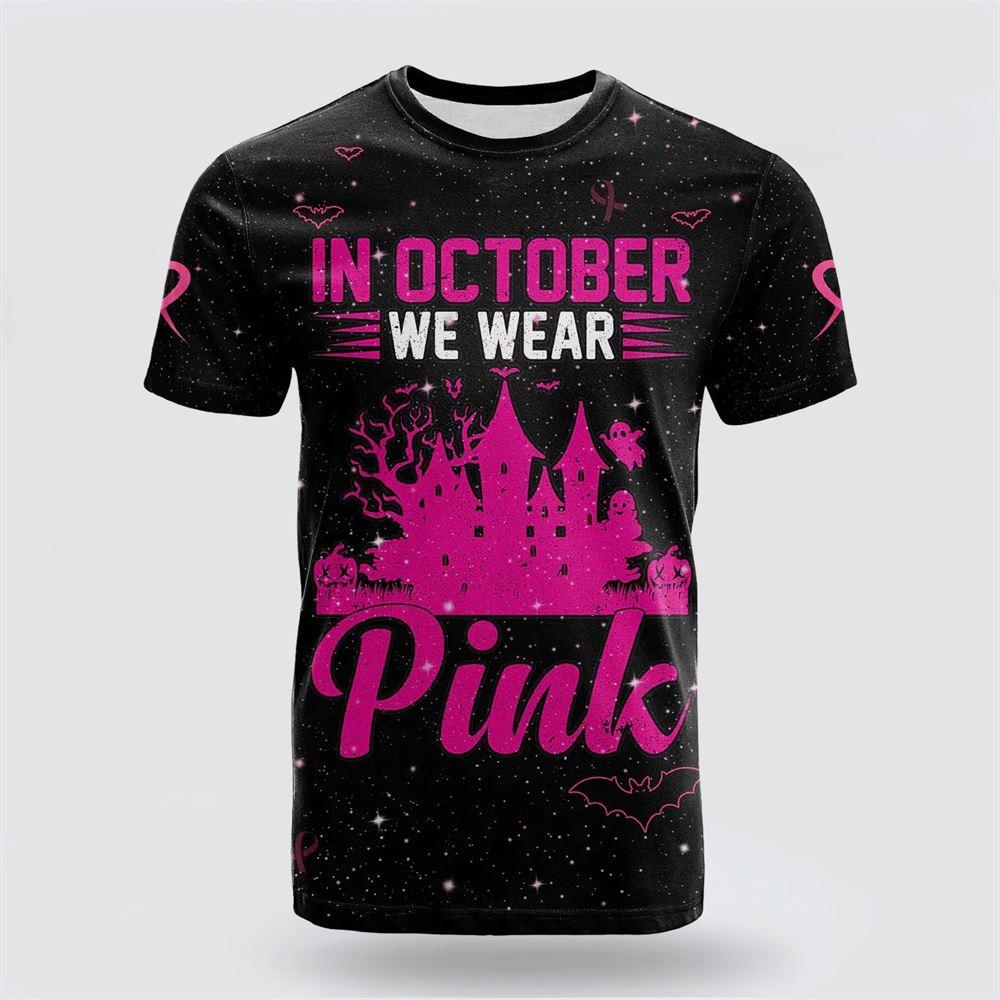 Breast Cancer T Shirts 2023, 3D All Over Print Breast Cancer T Shirt In October We Wear Pink Halloween Castle Black, Breast Cancer Awareness Shirts