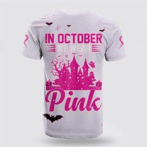 Breast Cancer T Shirts 2023 3D All Over Print Breast Cancer T Shirt In October We Wear Pink Halloween Castle Pink Breast Cancer Awareness Shirts 2 tsvaaw.jpg