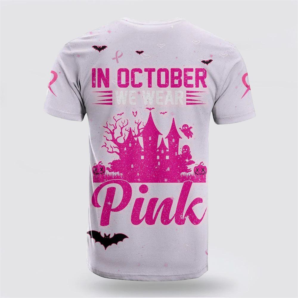 Breast Cancer T Shirts 2023, 3D All Over Print Breast Cancer T Shirt In October We Wear Pink Halloween Castle Pink, Breast Cancer Awareness Shirts