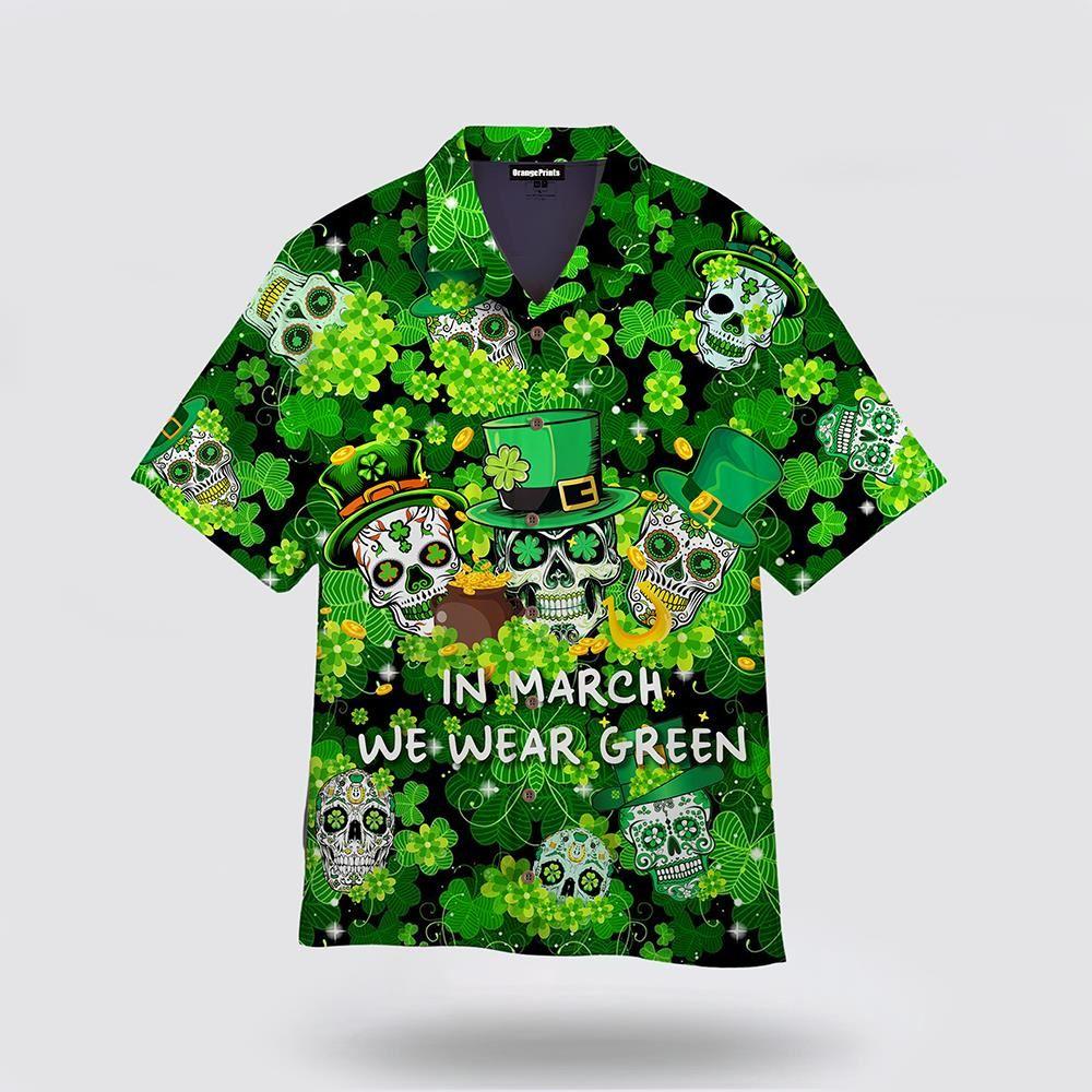 St Patrick’s Day Hawaiian Shirt, In March We Were Green Happy Patrick’s Day Hawaiian Shirt, St Patricks Day Shirts
