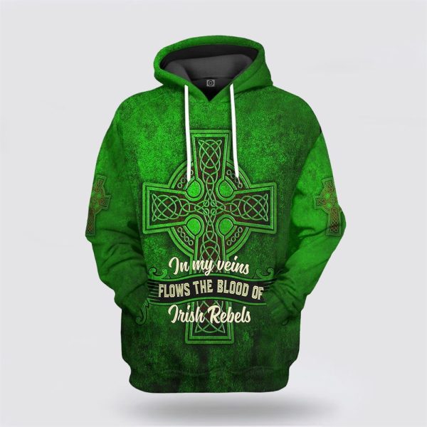 St Patrick’s Day Hoodie, St Patricks Day Hoodie In My Veins Flows The Blood Of Irishebels, St Patricks Day Shirts