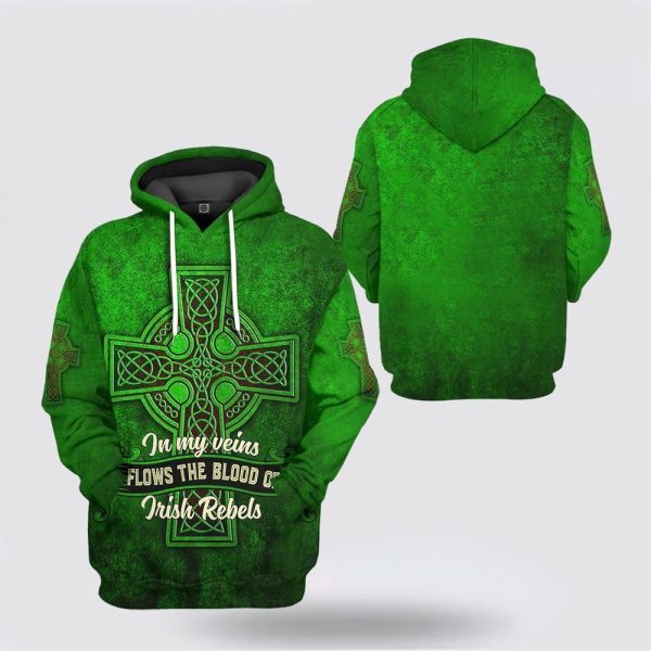 St Patrick’s Day Hoodie, St Patricks Day Hoodie In My Veins Flows The Blood Of Irishebels, St Patricks Day Shirts