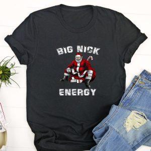 Ugly Christmas T Shirt, Big Nick Energy…