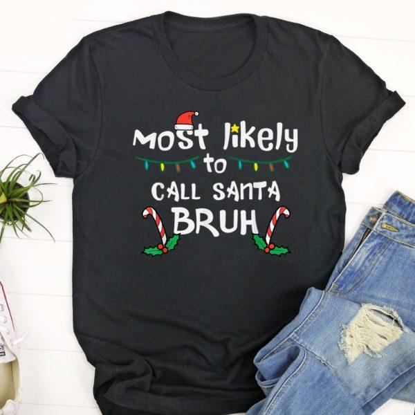 Ugly Christmas T Shirt, Christmas Likely Call Santa Bruh Xmas Family Men Women Kids T Shirt, Christmas Tshirt Designs