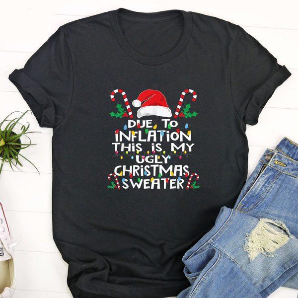 Ugly Christmas T Shirt, Funny Due to Inflation Ugly Christmas Sweaters For Men Women T Shirt, Funny Christmas T Shirt, Christmas Tshirt Designs