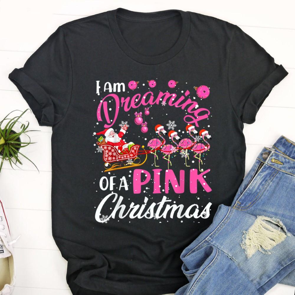 Ugly Christmas T Shirt, I Am Dreaming Of A Xmas With Pink Santa Flamingos Sleigh T Shirt, Christmas Tshirt Designs