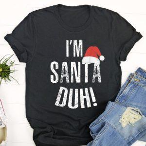 Ugly Christmas T Shirt, I’m Santa Duh…