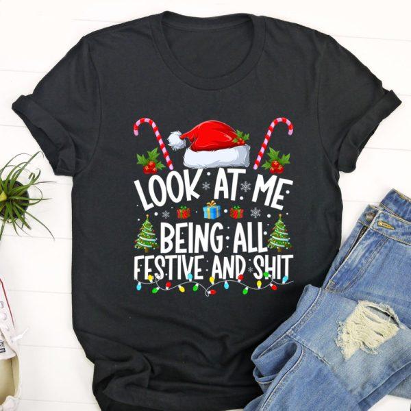 Ugly Christmas T Shirt, Look at Me Being All Festive and Shits Funny Christmas Santa Tshirt, Christmas Tshirt Designs