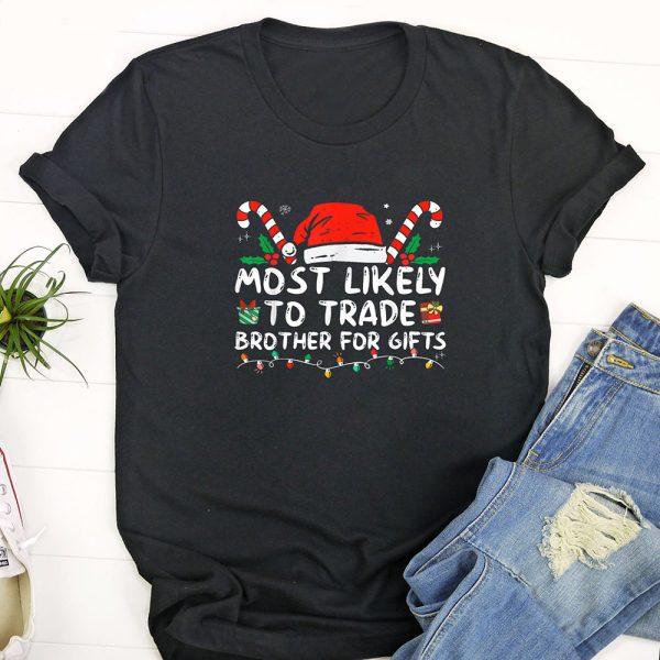 Ugly Christmas T Shirt, Most Likely To Trade Brother For Gifts Family Christmas T Shirt, Funny Christmas T Shirt, Christmas Tshirt Designs