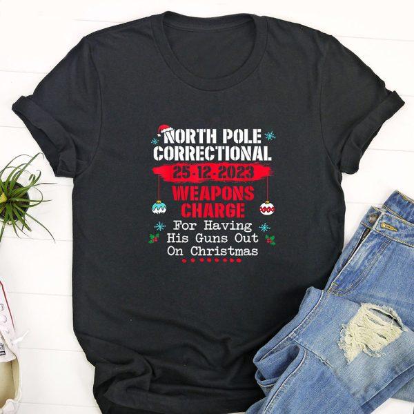 Ugly Christmas T Shirt, North Pole Correctional Weaponds Charge His Guns Out On Xmas T Shirt, Funny Christmas T Shirt, Christmas Tshirt Designs