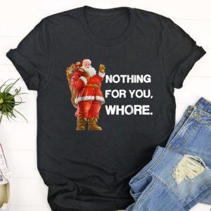 Ugly Christmas T Shirt, Nothing for you,Whore!…