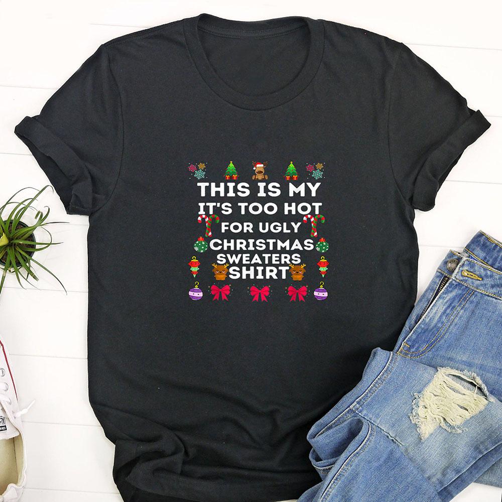 Ugly Christmas T Shirt, This Is My It’s Too Hot For Ugly Christmas Sweaters 2023 T Shirt, Funny Christmas T Shirt, Christmas Tshirt Designs