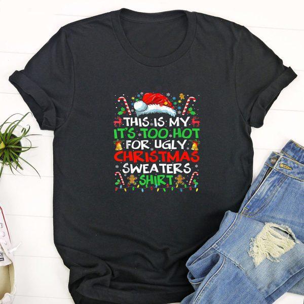 Ugly Christmas T Shirt, This Is My It’s Too Hot For Ugly Christmas Sweaters Shirt  Tshirt, Funny Christmas T Shirt, Christmas Tshirt Designs