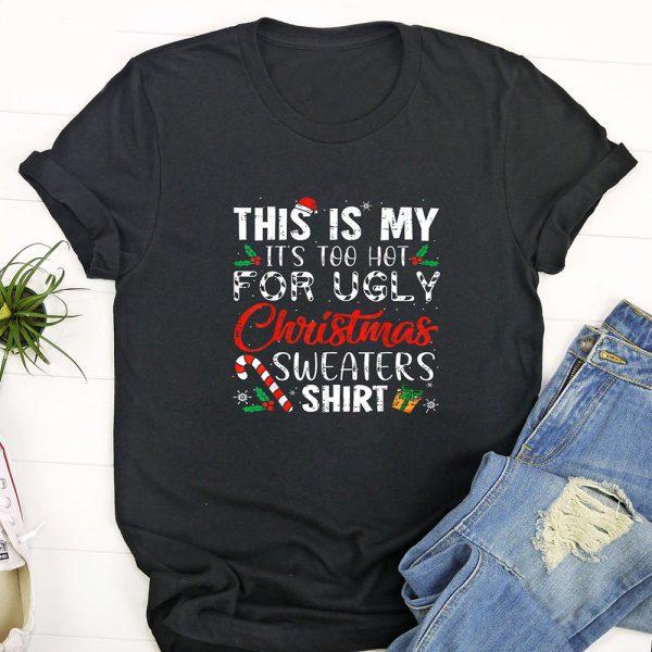 Ugly Christmas T Shirt, This Is My It’s Too Hot For Ugly Christmas Sweaters T Shirt, Funny Christmas T Shirt, Christmas Tshirt Designs