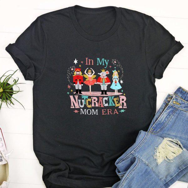 Ugly Christmas T Shirt, Vintage In My Nutcracker Mom Era Christmas Women Mom Xmas T Shirt, Funny Christmas T Shirt, Christmas Tshirt Designs